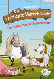 Title: Die verrückte Viererbande: Ein Schaf macht Scherereien, Author: Wolfram Hänel