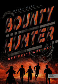 Title: Bounty Hunter - Der erste Auftrag: Ein rasanter und actionreicher Jugend-Thriller über ein Teenager-Kopfgeldjäger-Team, Author: Heiko Wolz