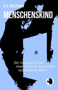 Title: Menschenskind: Die turbulente und phantastische Geschichte des Innozenz Smith, Author: G. K. Chesterton