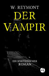 Title: Der Vampir: Ein spiritistischer Roman, Author: Wladyslaw Reymont