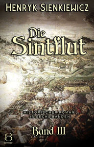 Title: Die Sintflut. Band III: Historischer Roman in sechs Bänden, Author: Henryk Sienkiewicz