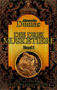 Title: Die drei Musketiere. Band I: Historischer Roman in vier Bänden, Author: Alexandre Dumas