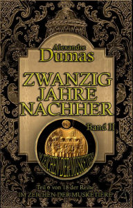 Title: Zwanzig Jahre nachher. Band II: Historischer Roman in vier Bänden, Author: Alexandre Dumas