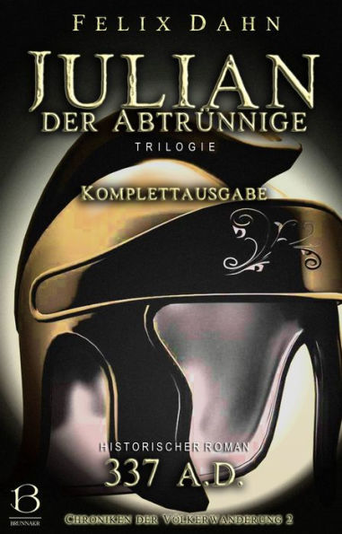 Julian: Der Abtrünnige. Komplettausgabe (Historischer Roman: 337 A.D.)