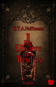 Title: Die Elixiere des Teufels: Roman, Author: E. T. A. Hoffmann