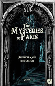 Title: The Mysteries of Paris. Volume 1: Historical novel in six volumes, Author: Eugène Sue