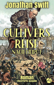 Title: Gullivers Reise nach Liliput: Illustrierte Ausgabe mit einer biographischen Einleitung von Walter Scott, Author: Jonathan Swift
