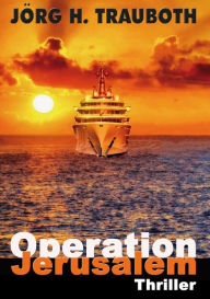 Title: Operation Jerusalem: Thriller, Author: Jörg H. Trauboth