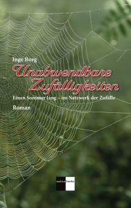 Title: Unabwendbare Zufälligkeiten: Einen Sommer lang - im Netzwerk der Zufälle, Author: Inge Borg