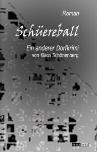 Title: Schüereball: Ein anderer Dorfkrimi, Author: Klaus Schönenberg