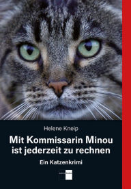 Title: Mit Kommissarin Minou ist jederzeit zu rechnen: Ein Katzenkrimi, Author: Helene Kneip