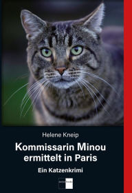 Title: Kommissarin Minou ermittelt in Paris: Ein Katzenkrimi, Author: Helene Kneip