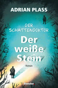 Title: Der Schattendoktor (2). Der weiße Stein: Roman, Author: Adrian Plass