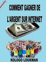 Title: Comment Gagner Sa Vie Sur Internet, Author: Kologo Loukman