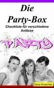Title: Die Party-Box: Checkliste für verschiedene Anlässe, Author: Dana Knechter