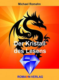 Title: Der Kristall des Lesens, Author: Michael Romahn