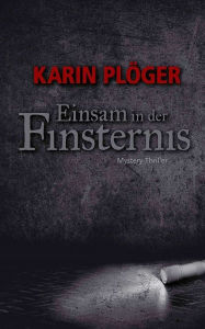 Title: Einsam in der Finsternis, Author: Karin Plöger