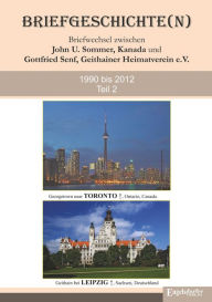 Title: Briefgeschichte(n) Band 2: Briefwechsel zwischen John U. Sommer, Kanada, und Gottfried Senf, Geithainer Heimatverein e.V. 1990 bis 2012, Author: John U. Sommer