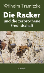 Title: Die Racker und die zerbrochene Freundschaft, Author: Wilhelm Tramitzke