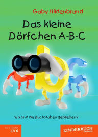 Title: Das kleine Dörfchen A-B-C: Wo sind die Buchstaben geblieben?, Author: Gaby Hildenbrand