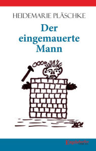 Title: Der eingemauerte Mann, Author: Heidemarie Pläschke