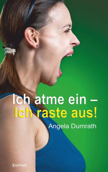 Ich atme ein - Ich raste aus!