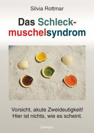 Title: Das Schleckmuschelsyndrom: Vorsicht, akute Zweideutigkeit! Hier ist nichts, wie es scheint., Author: Silvia Rottmar