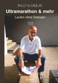Title: Ultramarathon & mehr: Laufen ohne Grenzen, Author: Ingo Schulze