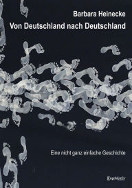 Title: Von Deutschland nach Deutschland - Eine nicht ganz einfache Geschichte, Author: Barbara Heinecke