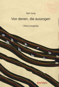 Title: Von denen, die auszogen (Terra incognita), Author: Geri Jung