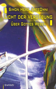 Title: Licht der Vergebung - Über Gottes Wesen: Mit Illustrationen von ArteOmni, Author: Simon Kyung-ha Herz