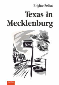 Title: Texas in Mecklenburg: Mit dreizehn Illustrationen von Wolfgang Schieweck, Author: Brigitte Reikat