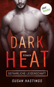 Title: Dark Heat - Gefährliche Leidenschaft: Roman, Author: Susan Hastings