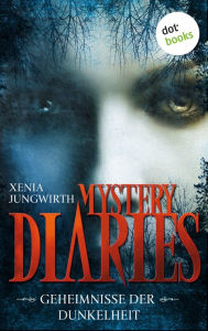 Title: Mystery Diaries - Die komplette Serie in einem Band: Geheimnisse der Dunkelheit, Author: Xenia Jungwirth