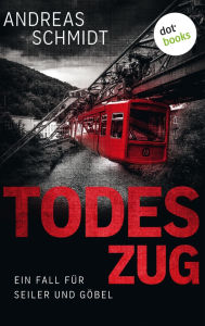 Title: Todeszug: Ein Fall für Seiler und Göbel - Erster Roman: Kriminalroman, Author: Andreas Schmidt