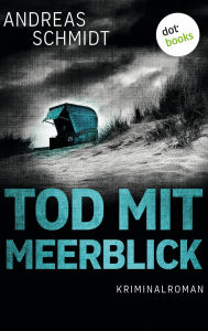 Title: Tod mit Meerblick: Kriminalroman, Author: Andreas Schmidt