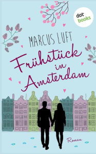 Title: Frühstück in Amsterdam: Roman, Author: Marcus Luft