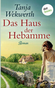 Title: Das Haus der Hebamme: Roman, Author: Tanja Wekwerth