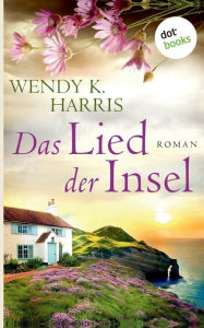 Title: Das Lied der Insel: Isle of Wight - Teil 3:Roman, Author: Wendy K. Harris