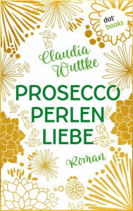 Title: Proseccoperlenliebe: Roman, Author: Claudia Wuttke