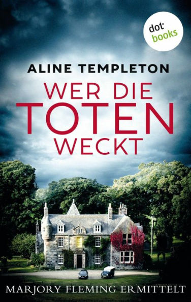 Wer die Toten weckt: Kriminalroman »Aline Templeton ist die Krimi-Königin von Schottland!«, sagt Val McDermid