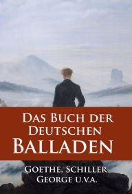 Title: Das Buch der Deutschen Balladen, Author: Johann Wolfgang von Goethe