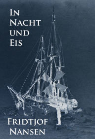 Title: In Nacht und Eis: Die Norwegische Polarexpedition 1893-1896., Author: Fridtjof Nansen