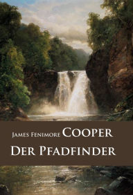 Title: Der Pfadfinder: historischer Roman, Author: James Fenimore Cooper