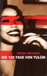 Title: Die 120 Tage von Tulúm, Author: Stefan Wimmer