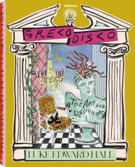 Title: Greco Disco: The Art and Design of Luke Edward Hall, Author: Luke Edward Hall