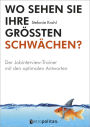 Wo sehen Sie Ihre größten Schwächen?: Der Jobinterview-Trainer mit den optimalen Antworten