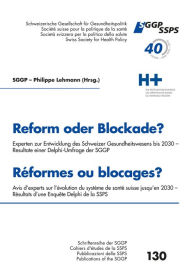 Title: Reform oder Blockade? Delphi Umfrage der Sggp - Reformes ou blocages? Enquête Delphi de la Ssps: Experten zur Entwicklung des Schweizer Gesundheitswesens bis 2030 - Resultate einer Delphi-Umfrage der Sggp, Avis d'experts sur l'évolution du système de sant, Author: Philippe Lehmann