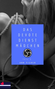 Title: Das devote Dienstmädchen: Teil 3, Author: Ann Fisher