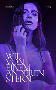 Title: Wie von einem anderen Stern: Teil 4, Author: Ann Fisher